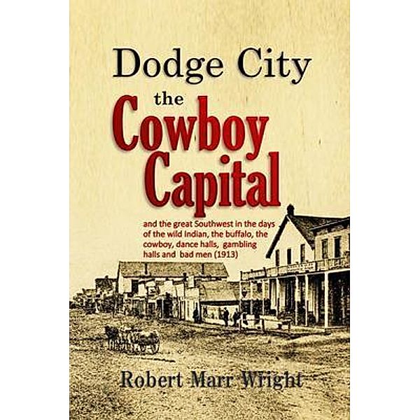 Dodge City, the Cowboy Capital / Bookcrop, Robert Wright