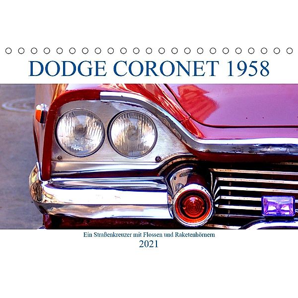 Dodge Coronet 1958 - Ein Straßenkreuzer mit Flossen und Raketenhörnern (Tischkalender 2021 DIN A5 quer), Henning von Löwis of Menar, Henning von Löwis of Menar