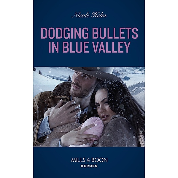 Dodging Bullets In Blue Valley (A North Star Novel Series, Book 5) (Mills & Boon Heroes), Nicole Helm