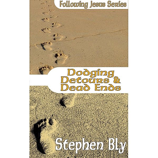 Dodging Detours & Dead Ends (Following Jesus, #8) / Following Jesus, Stephen Bly