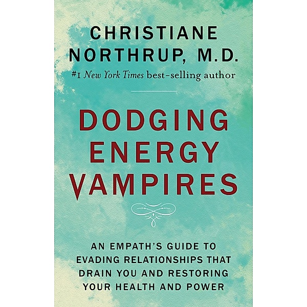 Dodging Energy Vampires, Christiane Northrup