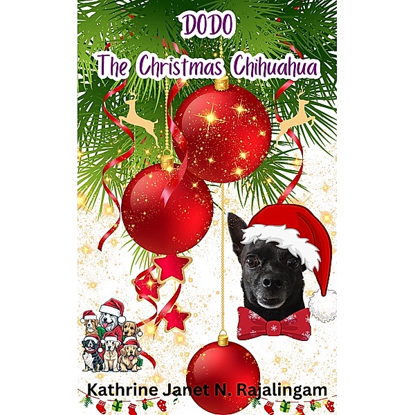 Dodo The Christmas Chihuahua, Kathrine Janet N. Rajalingam