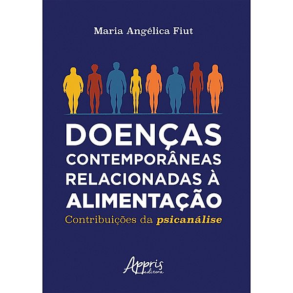 Doenças Contemporâneas Relacionadas à Alimentação: Contribuições da Psicanálise, Maria Angélica Fiut
