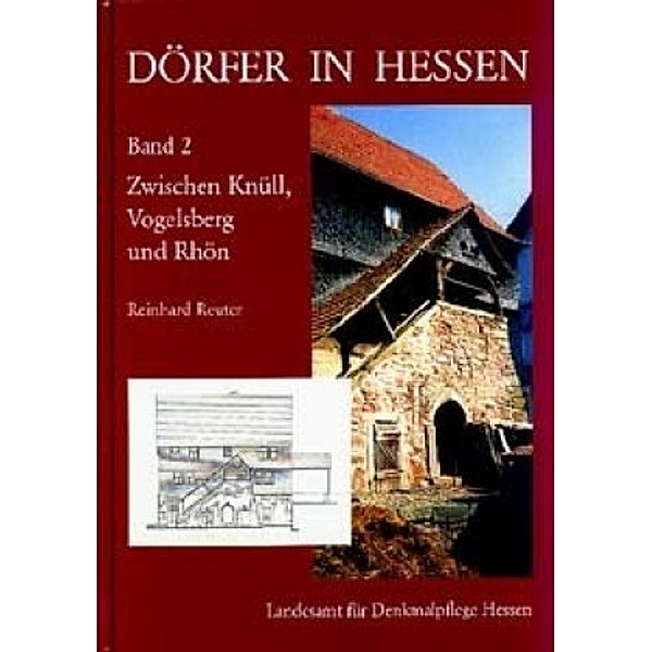 Dörfer in Hessen: Bd.2 Dörfer in Hessen. Siedlungsformen - Hofformen - Hausformen / Dörfer in Hessen. Siedlungsformen - Hofformen - Hausformen, Reinhard Reuter