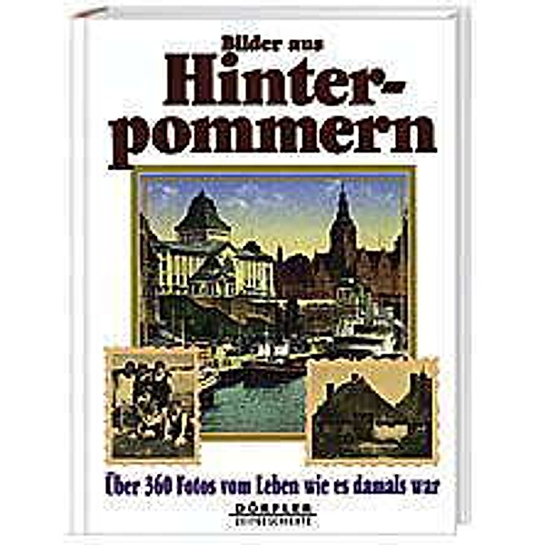 Dörfler Zeitgeschichte / Bilder aus Hinterpommern, Heinz Csallner