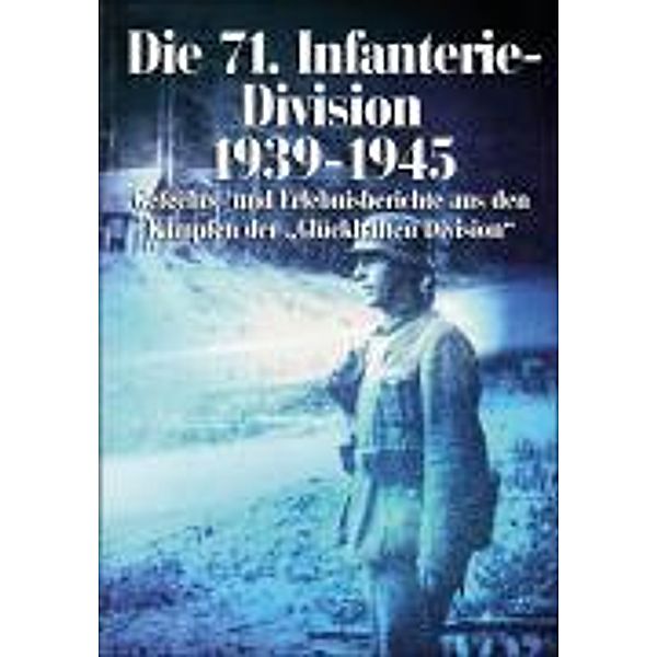 Dörfler Zeitgeschichte / Die 71. Infanterie-Division 1939-1945