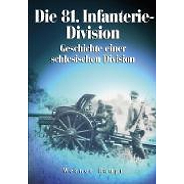 Dörfler Zeitgeschichte / Die 81. Infanterie-Division, Werner Haupt