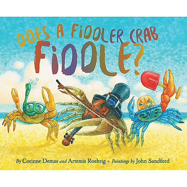 Does A Fiddler Crab Fiddle?, Corinne Demas, Artemis Roehrig