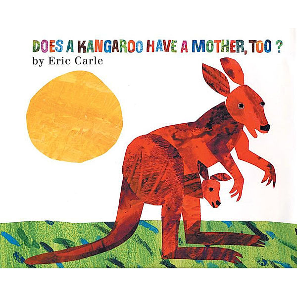 Does a Kangaroo Have a Mother, Too?, Eric Carle
