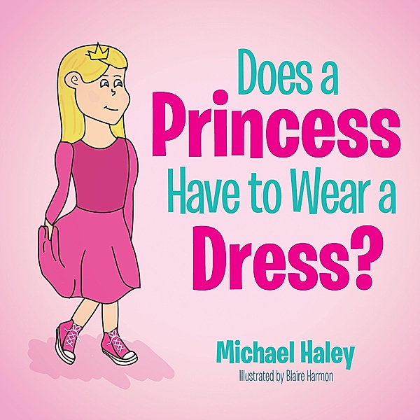 Does a Princess Have to Wear a Dress?, Michael Haley