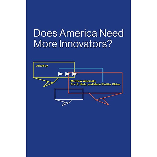 Does America Need More Innovators? / Lemelson Center Studies in Invention and Innovation series