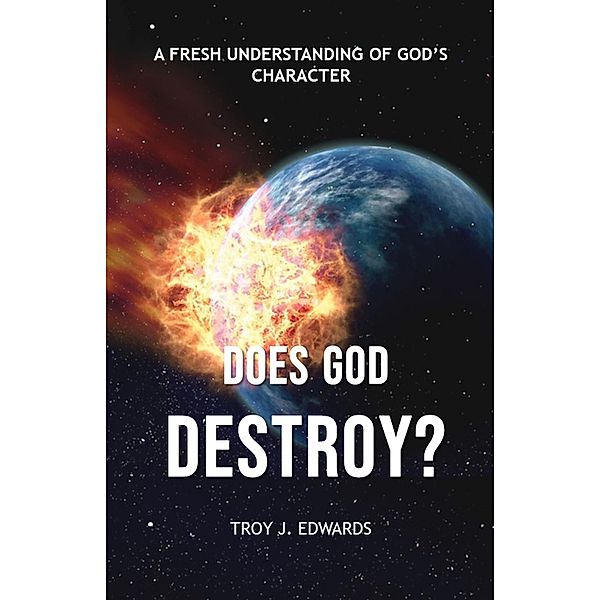 Does God Destroy?, Troy J. Edwards