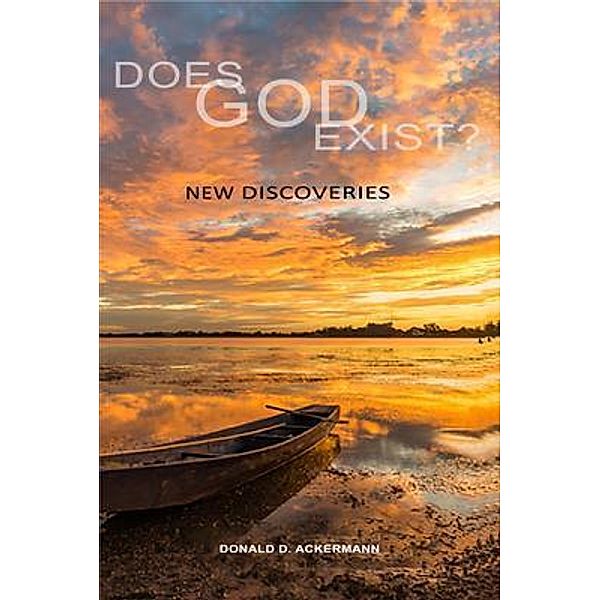 Does God Exist? New Discoveries, Donald Ackermann