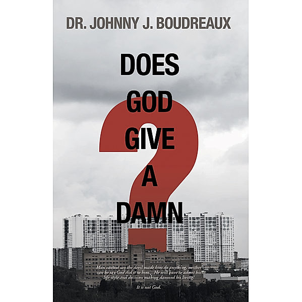 Does God Give a Damn?, Johnny J. Boudreaux