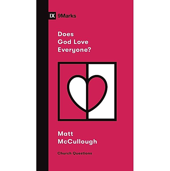 Does God Love Everyone? / Church Questions, Matthew McCullough