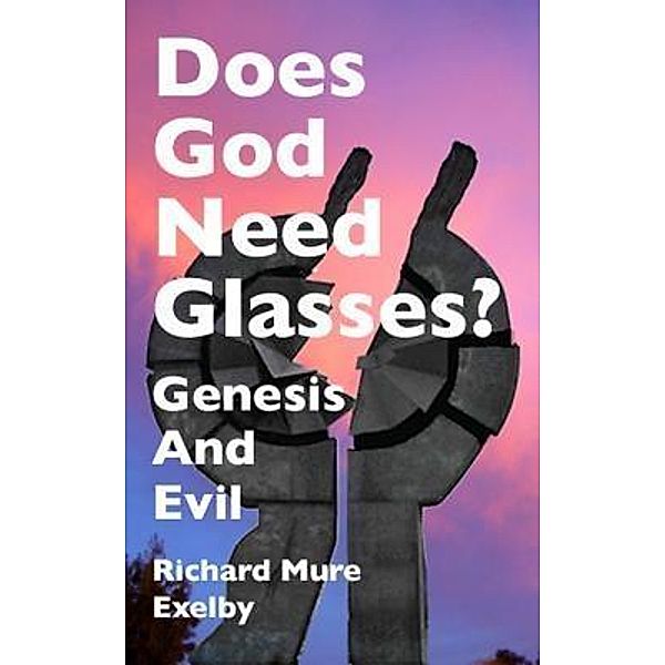 Does God Need Glasses? / Richard Mure Exelby, Richard Mure Exelby