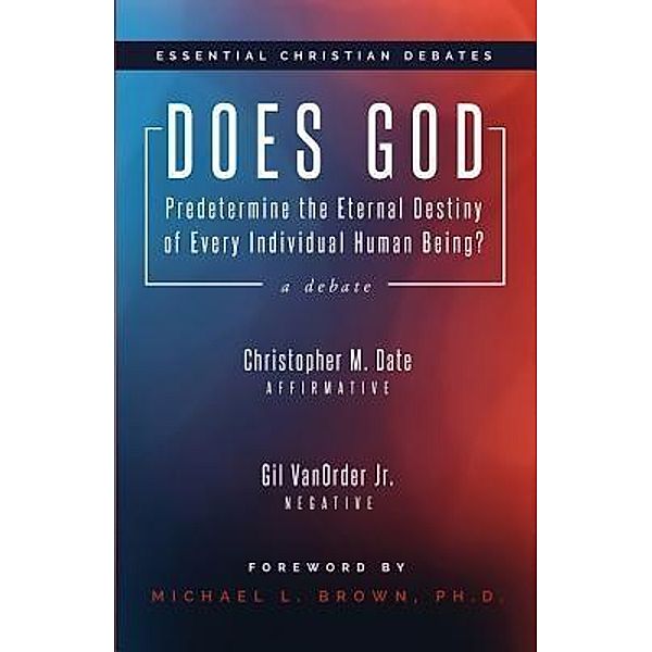 Does God Predetermine the Eternal Destiny of Every Individual Human Being? / Areopagus Books, Christopher M. Date, Gil VanOrder Jr.