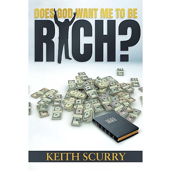 Does God Want Me To Be Rich?, Keith Scurry