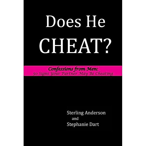 Does He Cheat? Confessions from Men: 50 Signs Your Partner May Be Cheating / Sterling Dart Productions, Sterling Anderson