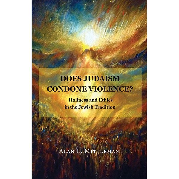 Does Judaism Condone Violence?, Alan L. Mittleman