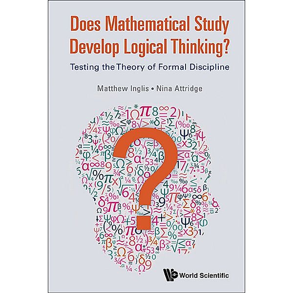 Does Mathematical Study Develop Logical Thinking?: Testing The Theory Of Formal Discipline, Matthew Inglis, Nina Attridge