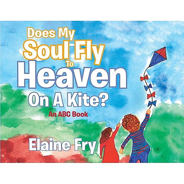 Does My Soul Fly to Heaven on a Kite?, Elaine Fry