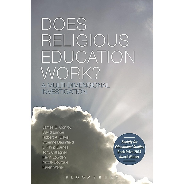 Does Religious Education Work?, James C. Conroy, David Lundie, Robert A. Davis, Vivienne Baumfield, L. Philip Barnes, Tony Gallagher, Kevin Lowden, Nicole Bourque, Karen J. Wenell