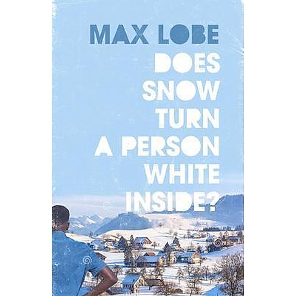 Does Snow Turn a Person White Inside?, Max Lobe