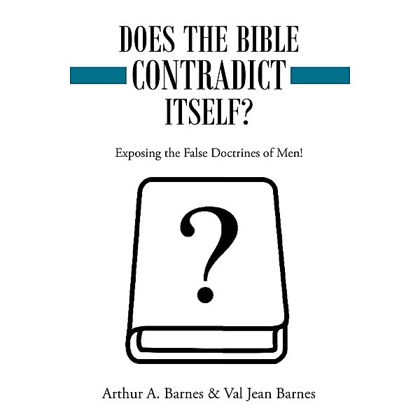 Does the Bible Contradict Itself?, Arthur A. Barnes
