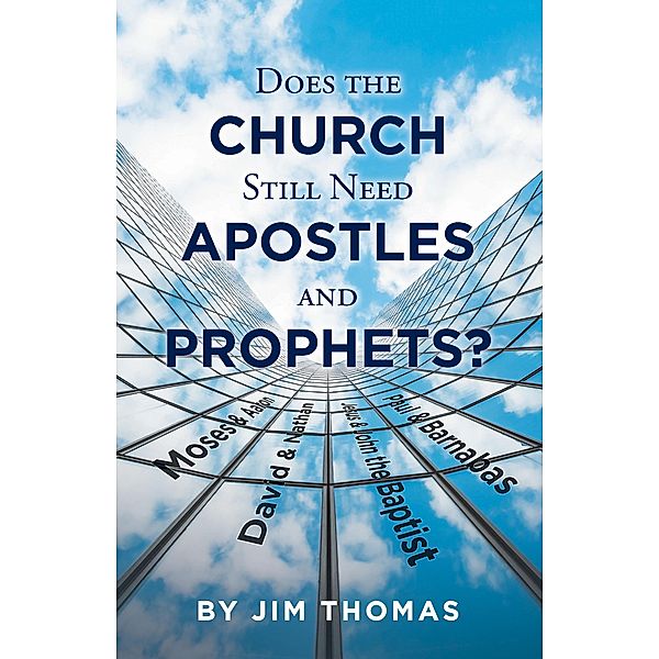 Does the Church Still Need Apostles and Prophets?, Jim Thomas