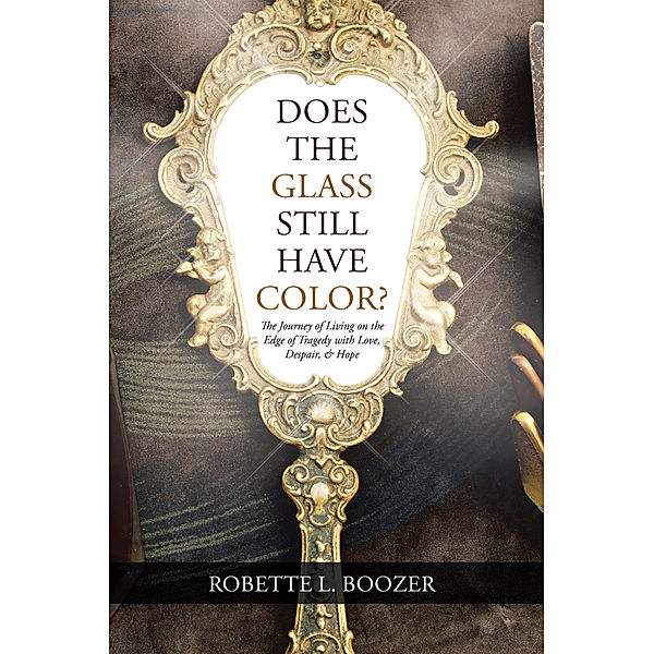 Does the Glass Still Have Color?, Robette L. Boozer