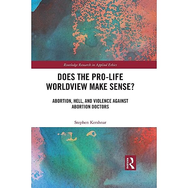 Does the Pro-Life Worldview Make Sense?, Stephen Kershnar