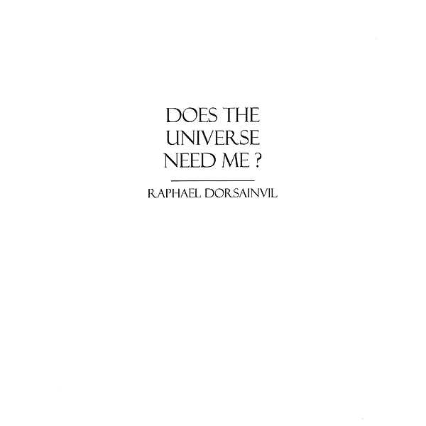 Does The Universe Need Me? / eBookIt.com, Raphael Dorsainvil