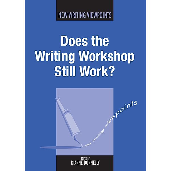 Does the Writing Workshop Still Work? / New Writing Viewpoints Bd.5