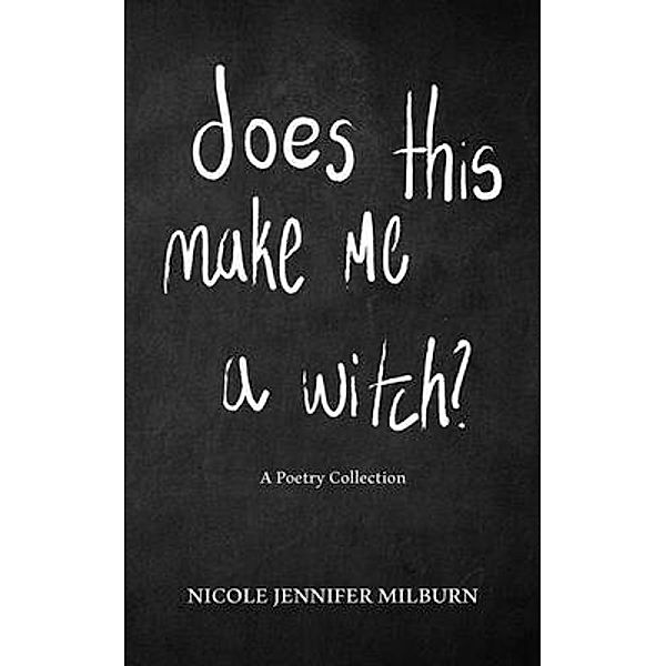 Does This Make Me A Witch?, Nicole Jennifer Milburn