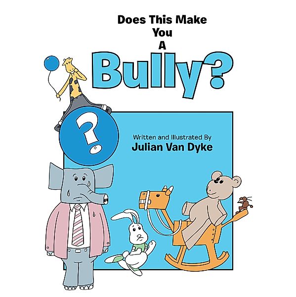 Does This Make You a Bully?, Julian Van Dyke