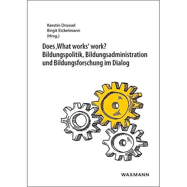 Does 'What works' work? Bildungspolitik, Bildungsadministration und Bildungsforschung im Dialog