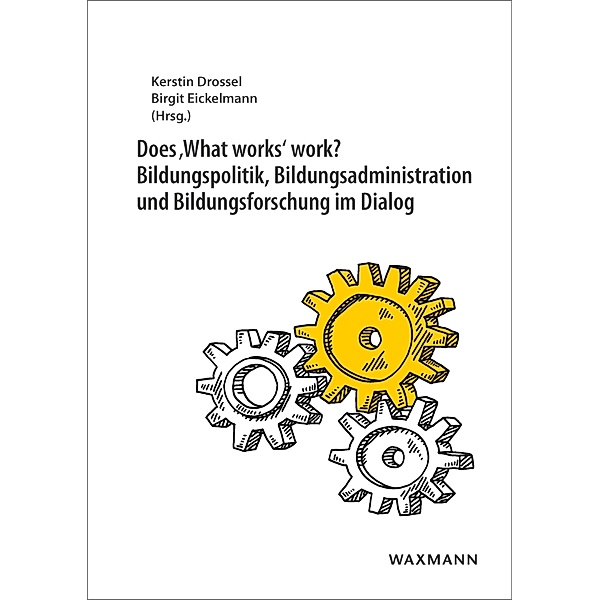 Does 'What works' work? Bildungspolitik, Bildungsadministration und Bildungsforschung im Dialog