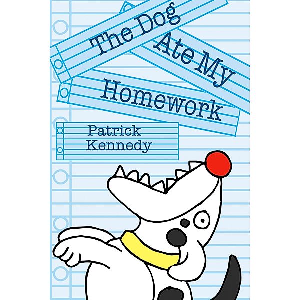 Dog Ate My Homework / Patrick Kennedy, Patrick Kennedy