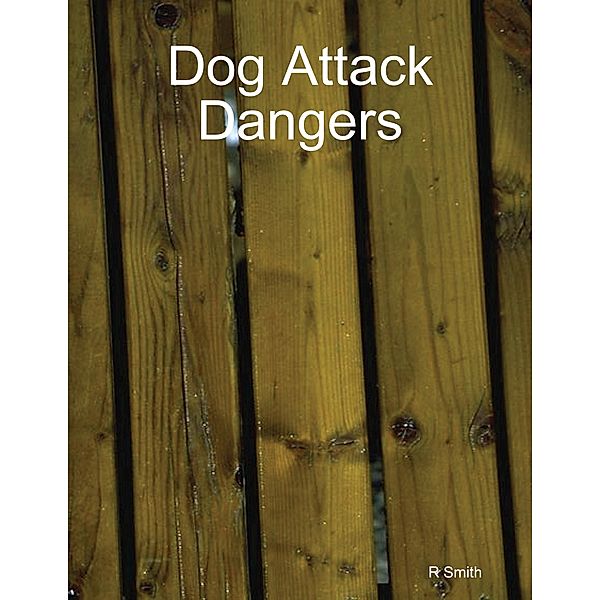 Dog Attack Dangers, R Smith