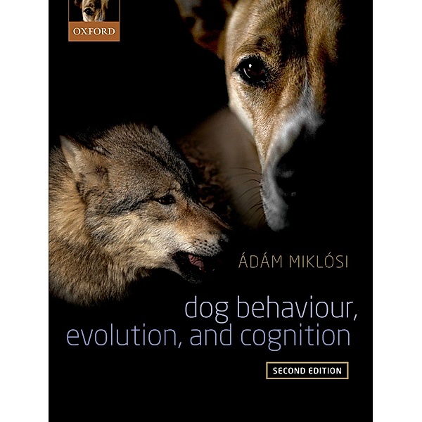 Dog Behaviour, Evolution, and Cognition, Adam Miklosi