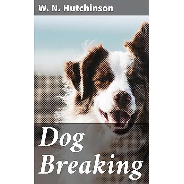 Dog Breaking, W. N. Hutchinson