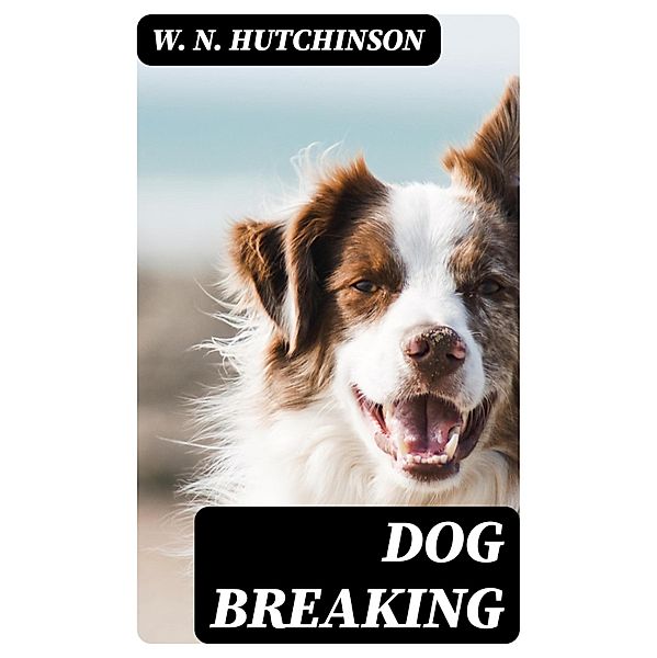 Dog Breaking, W. N. Hutchinson