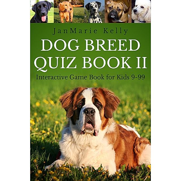 Dog Breed Quiz Book II (Interactive Game Book for Kids 9-99, #2) / Interactive Game Book for Kids 9-99, Janmarie Kelly