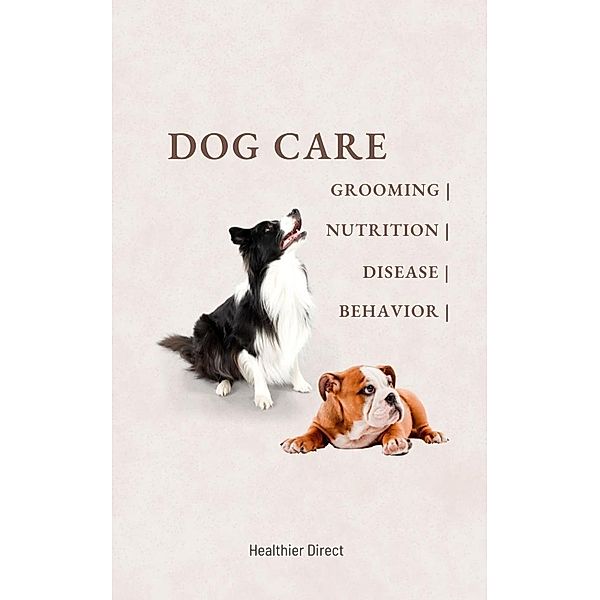 Dog Care | Grooming | Nutrition | Disease | Behavior |, Healthier Direct