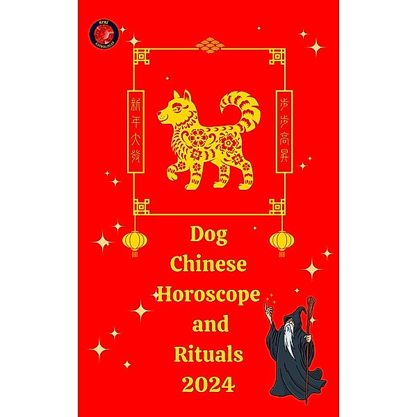 Dog Chinese Horoscope and  Rituals  2024, Alina A Rubi, Angeline A. Rubi