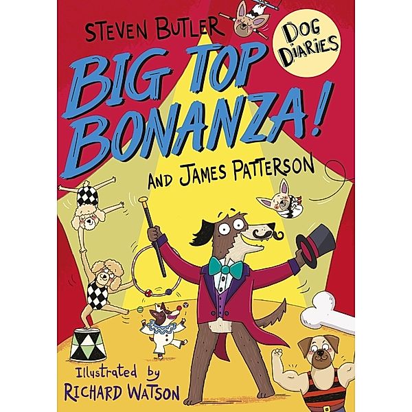 Dog Diaries: Big Top Bonanza!, Steven Butler, James Patterson