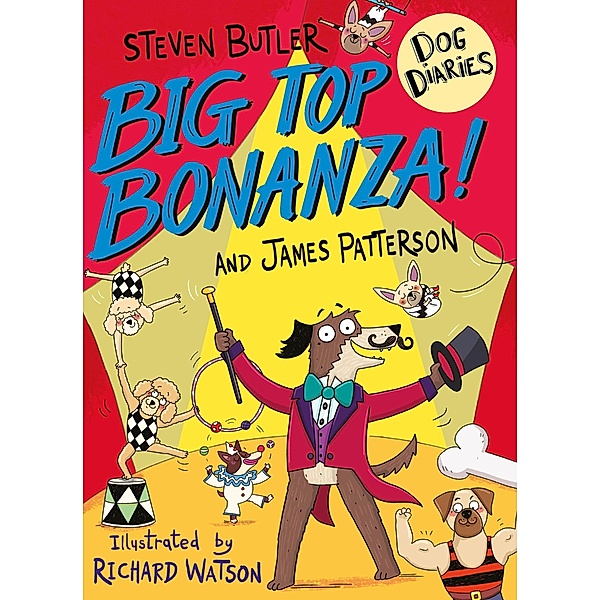 Dog Diaries: Big Top Bonanza! / Dog Diaries, Steven Butler, James Patterson