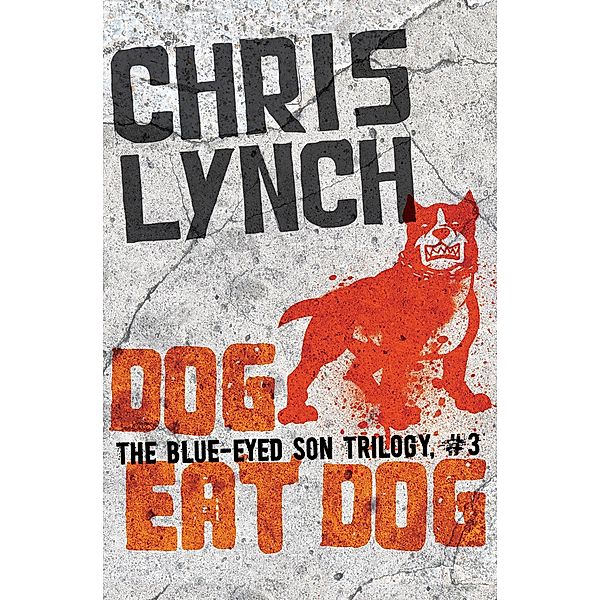 Dog Eat Dog / The Blue-Eyed Son Trilogy, Chris Lynch