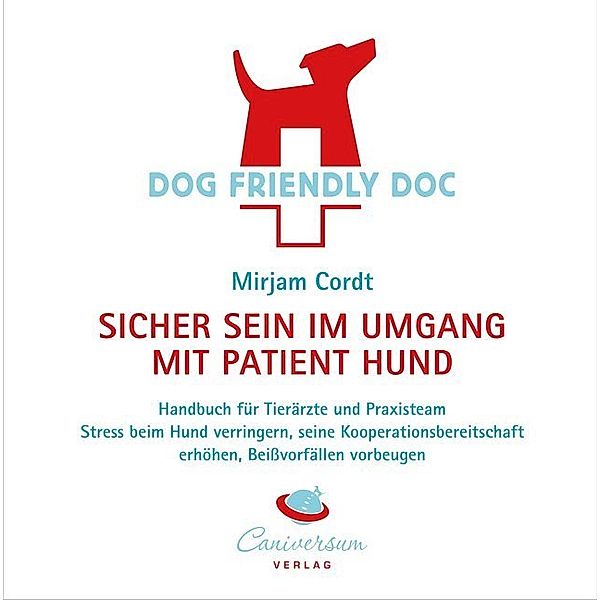 DOG FRIENDLY DOC - sicher sein im Umgang mit Patient Hund, Mirjam Cordt